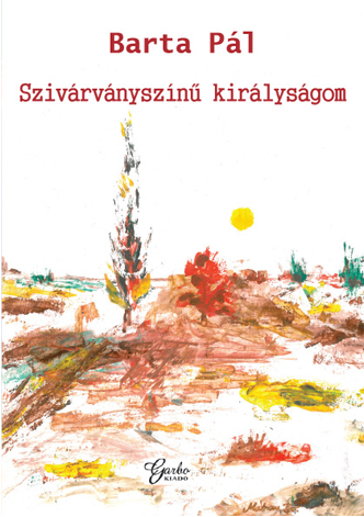 Barta Pál: Szivárványszínű királyságom