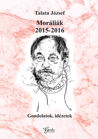 Talata József: Moráliák 2015–2016