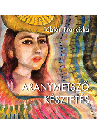Fábián Franciska: Aranymetsző késztetés