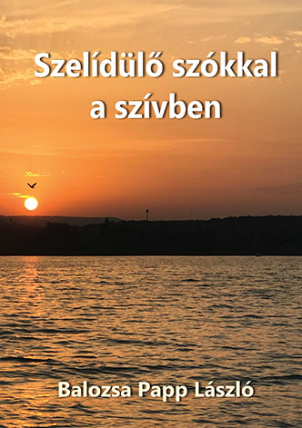 Balozsa Papp László: Szelídülő szókkal a szívben