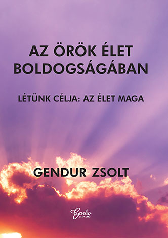 Gendur Zsolt: Az örök élet boldogságában