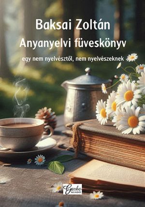 Baksai Zoltán: Anyanyelvi füveskönyv