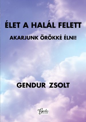 Gendur Zsolt: Élet a halál felett