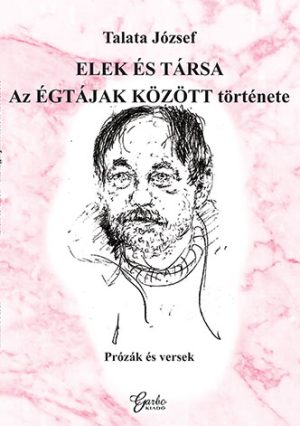 Talata József: Elek és társa Az ÉGTÁJAK KÖZÖTT története
